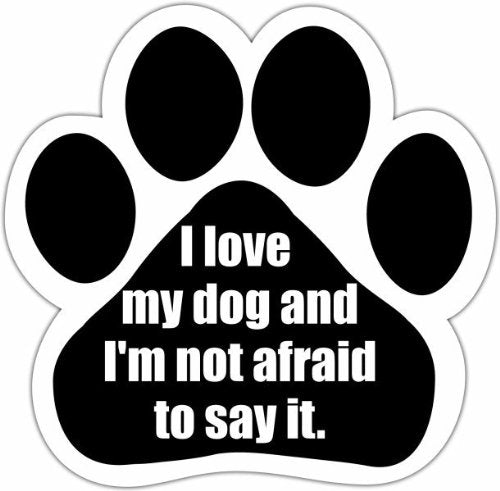 Car Magnet - I love my dog and I'm not afraid to say it