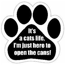 Car Magnet - It's a cat's life. I'm just here to open the cans